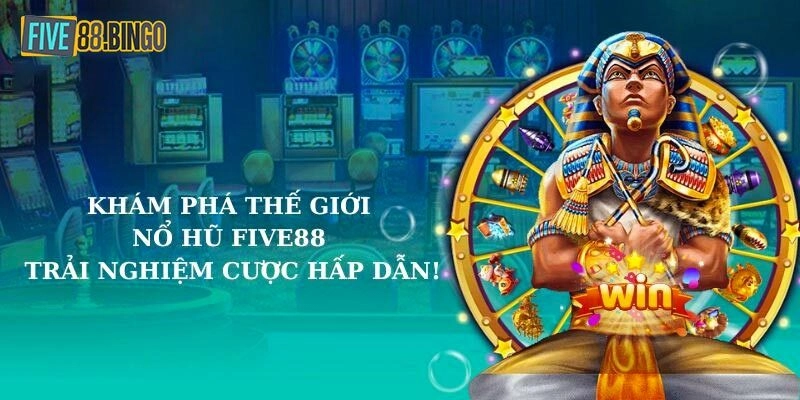 Tổng hợp các siêu phẩm nổ hũ Five88 khuấy đảo
