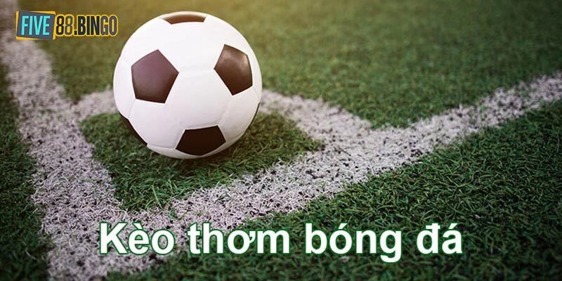 Tìm hiểu kèo thơm bóng đá