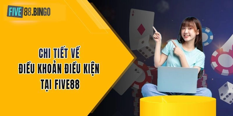 Điều kiện điều khoản Five88 quan trọng