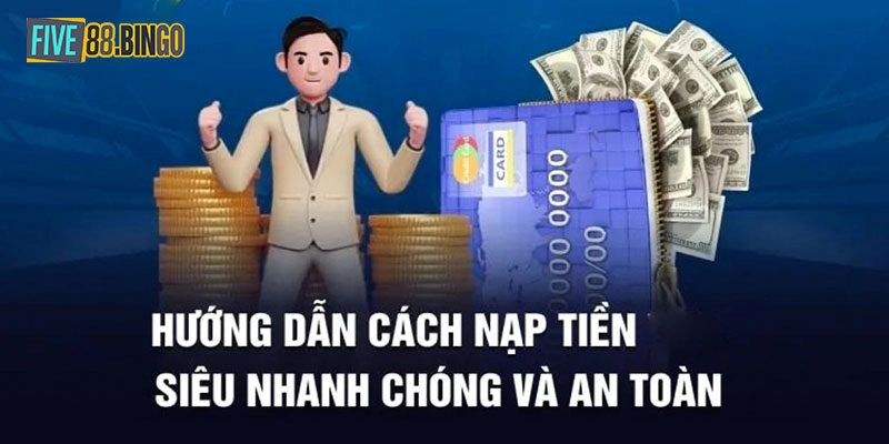 Chi tiết các bước nạp tiền Five88 đúng cách