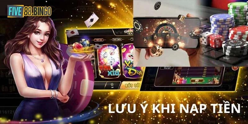 Một số lưu ý khi thực hiện giao dịch nạp tiền Five88